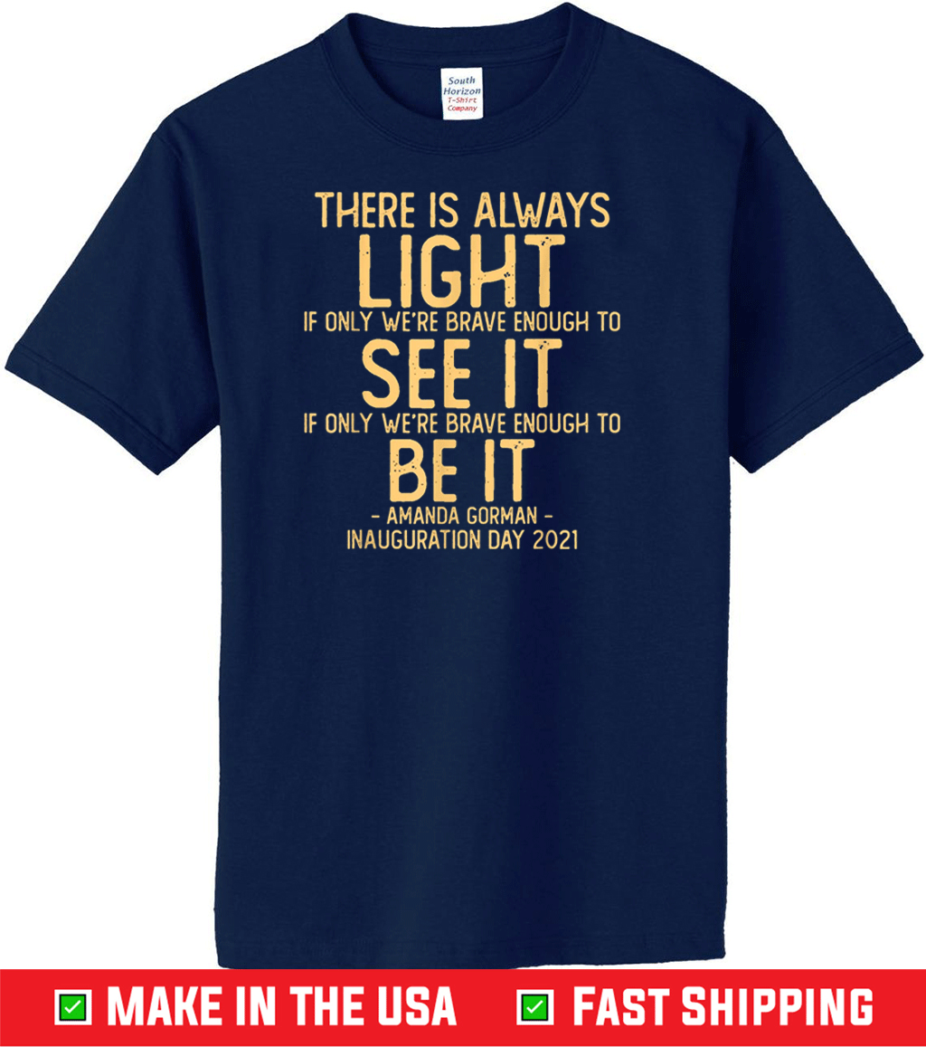 Amanda Gorman Quote There Is Always Light If We Re Brave Gift T Shirt Hoodie Sweater And Long Sleeve
