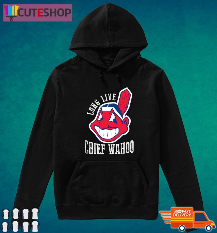 Cleveland Indians Long Live The Chief Wahoo Shirt, hoodie, sweater