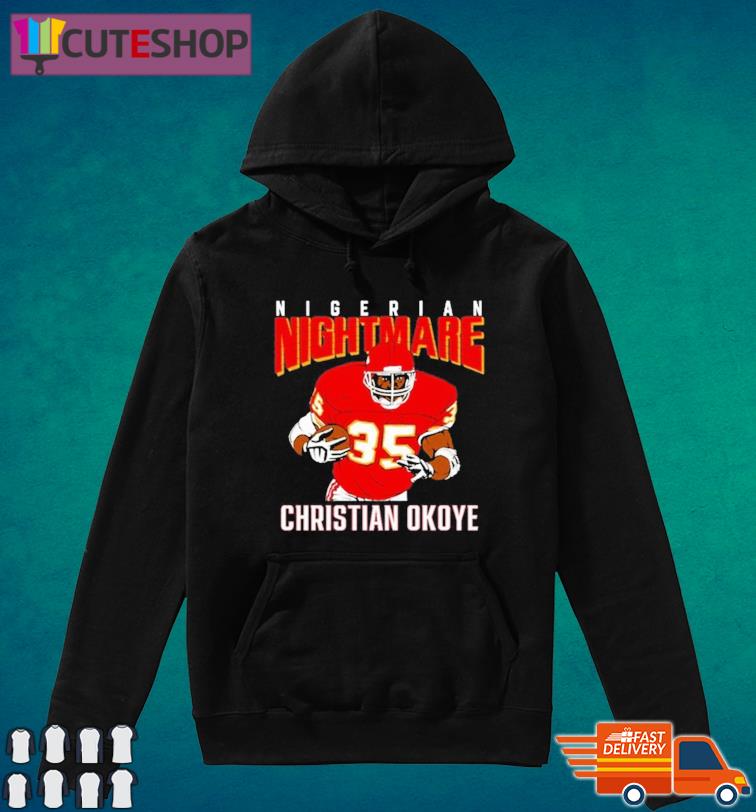 Christian okoye nigerian nightmare shirt, hoodie, sweater and long