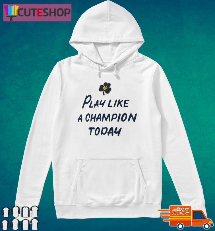 notre dame play like a champion today sweatshirt