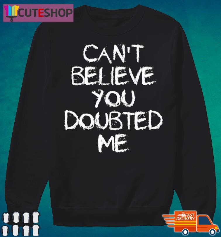 Tennessee Titans Can't Believe You Doubted Me Shirt, hoodie, sweater and  long sleeve