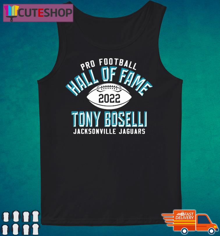 Jacksonville Jaguars Tony Boselli Pro Football Hall Of Fame 2022 Shirt,  hoodie, sweater, long sleeve and tank top