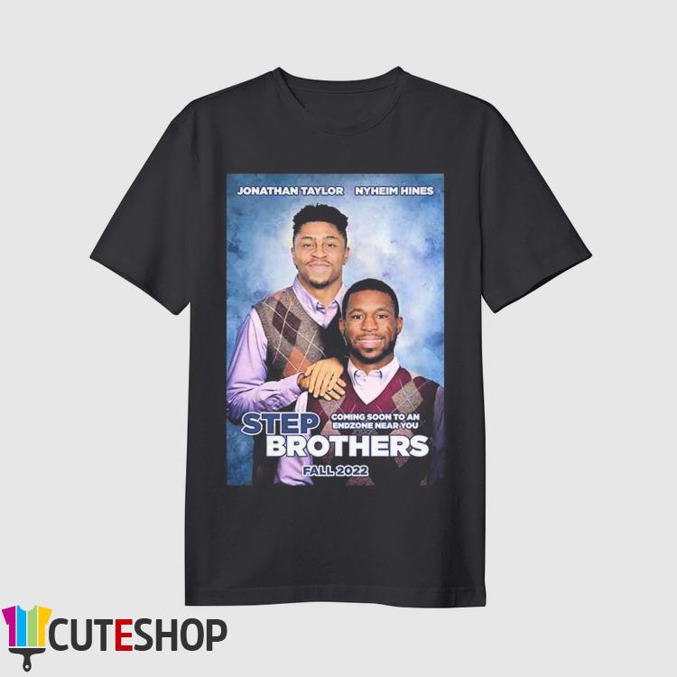 Jonathan Taylor and Nyheim Hines Step Brothers fall 2022 shirt, hoodie,  sweater, long sleeve and tank top