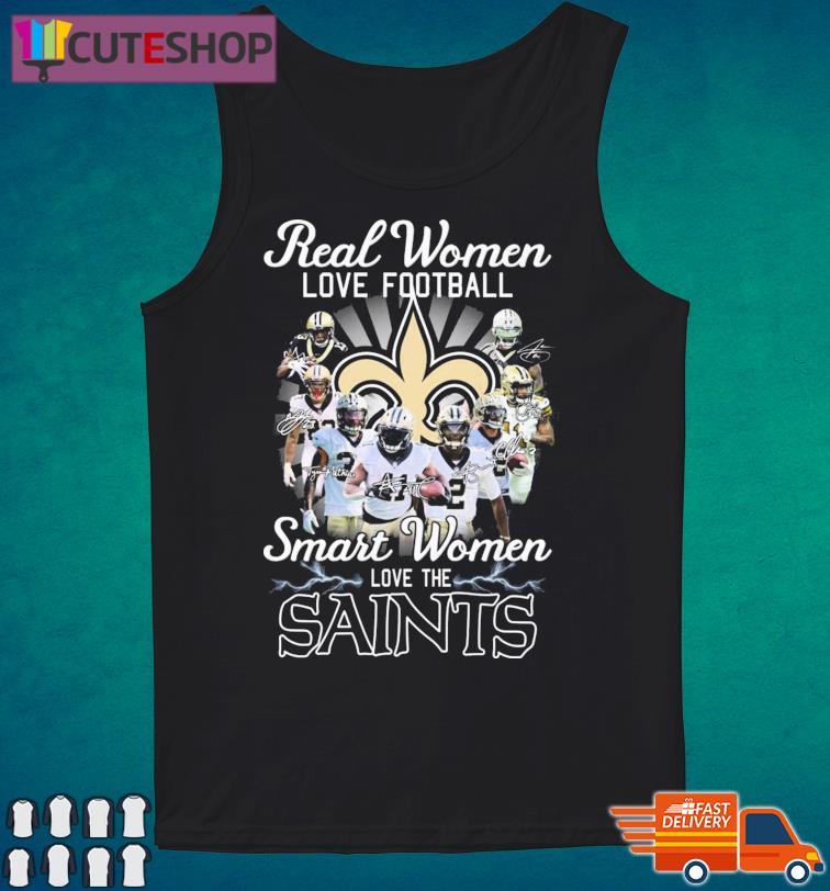 Real women love football smart women love the Saints shirt, hoodie