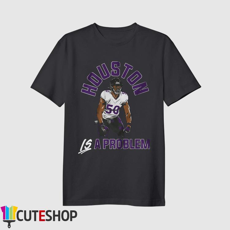 Baltimore Ravens Justin Houston Is A Problem Shirt