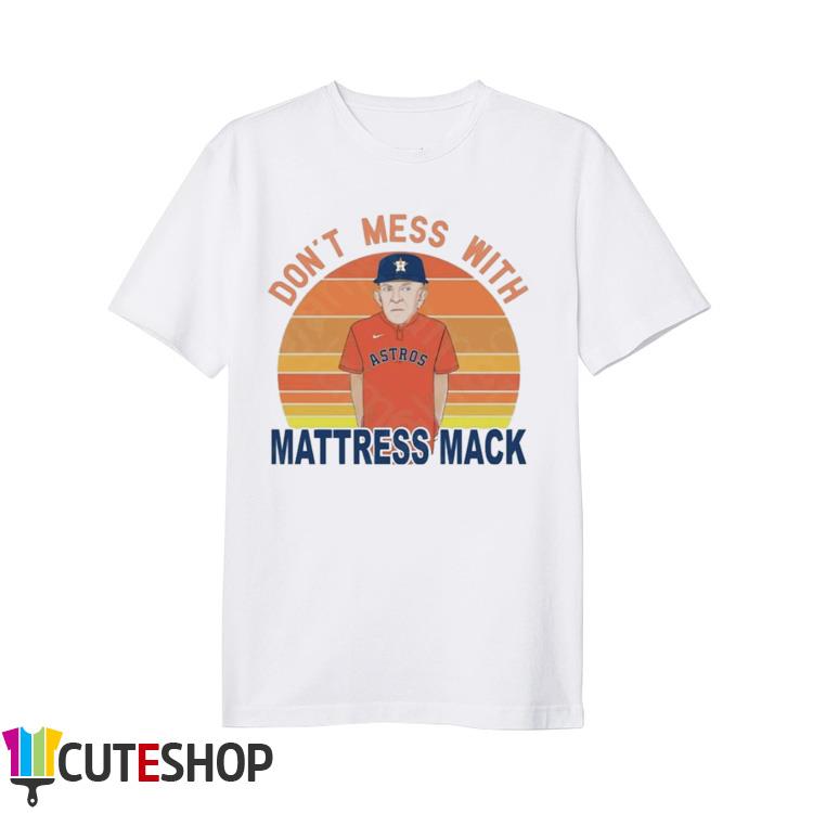 Don't Mess With Mattress Mack Baseball Astros Vintage shirt