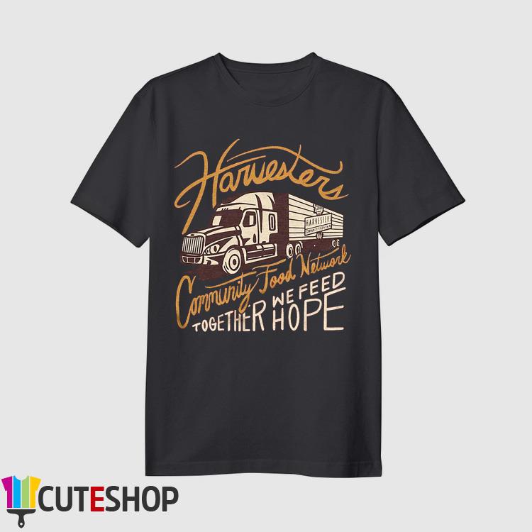 Harvesters Community Food Network Together We Feed Hope shirt