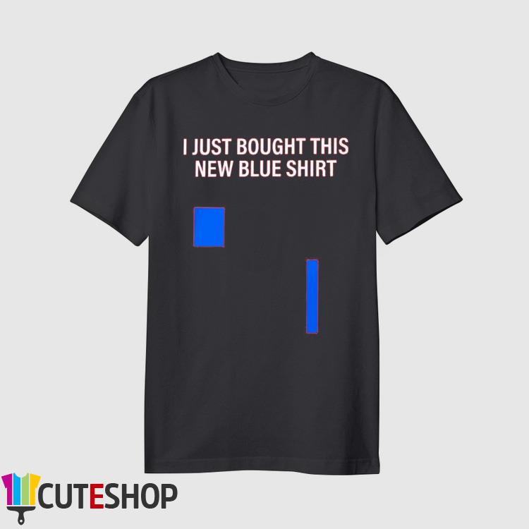 I Just Bought This New Blue Shirt