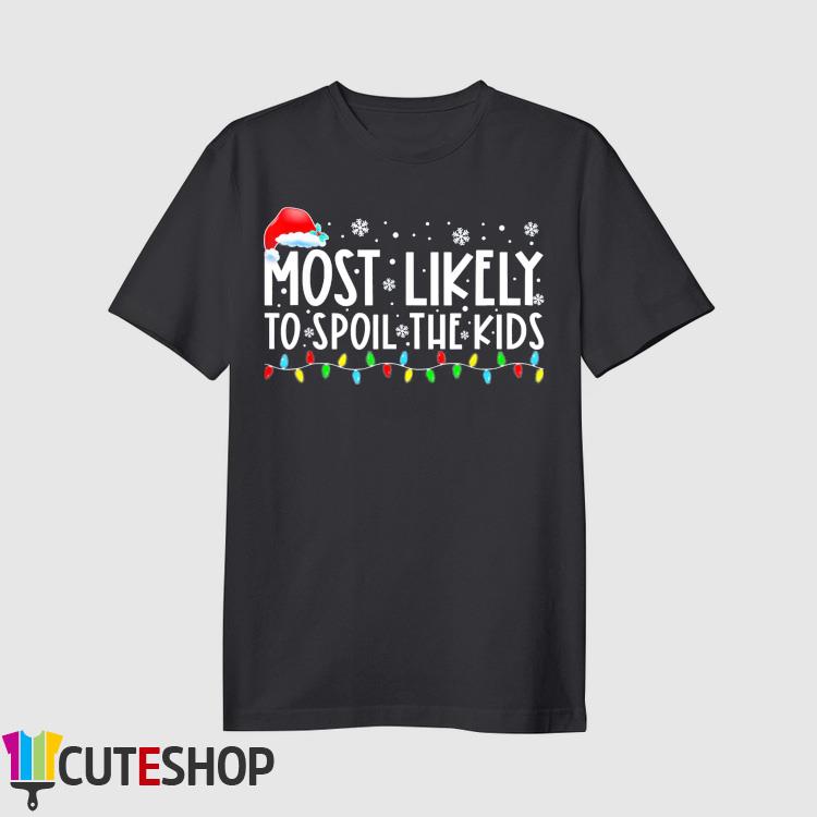 Most Likely To Spoil The Kids Family Christmas Pajamas T-Shirt