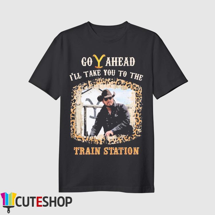 Official Go Ahead I'll Take You To The Train Station Shirt