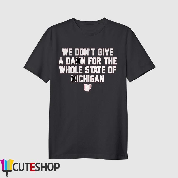 Ohio State Buckeyes We Don't Give A Damn For Whole State Of Michigan Shirt