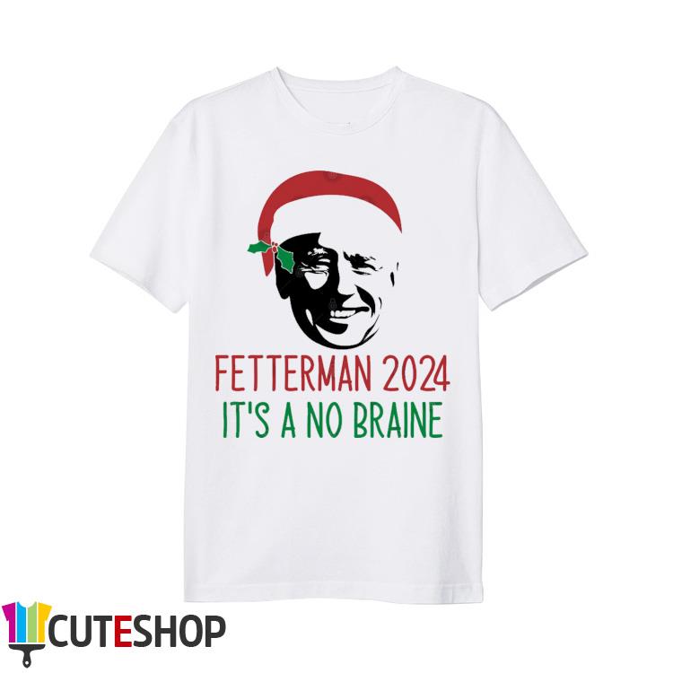 Santa Biden Fetterman 2024 It's A No Braine Christmas Shirt