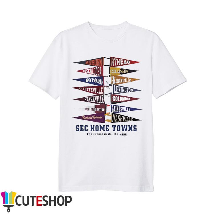 Southeastern Conference SEC Home Towns The Finest In All The Land Shirt