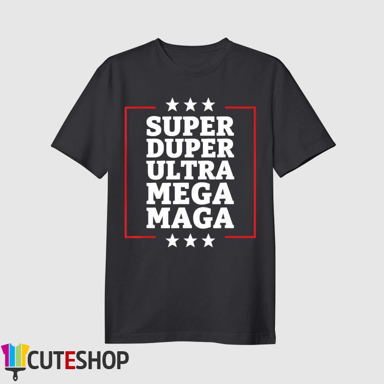 Super Duper Ultra Mega MAGA USA Republican VOTE Trump T-Shirt