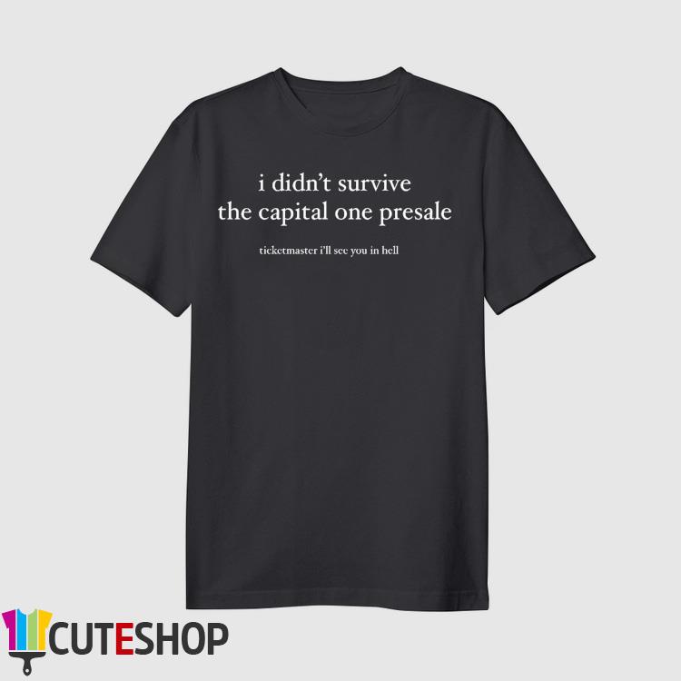 Taylor Swift i didn't survive the capital one presale shirt