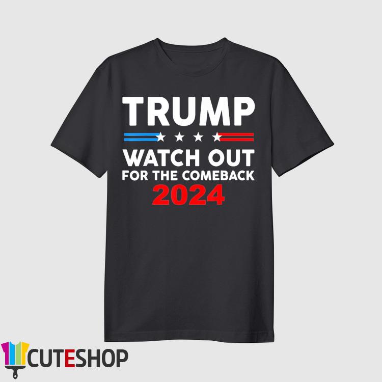 Trump Watch Out For The Comeback 2024 American Flag T-Shirt