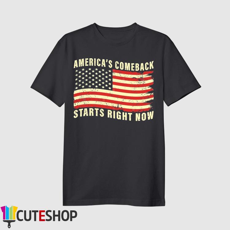America’s Comeback Starts Right Now American Flag Shirt